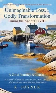 Unimaginable Loss...Godly Transformation: During The Age Of Covid A Grief Journey & Journal