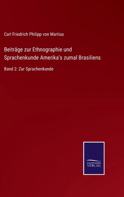 Beiträge Zur Ethnographie Und Sprachenkunde Amerika'S Zumal Brasiliens: Band 2: Zur Sprachenkunde (German Edition) (Hardcover)
