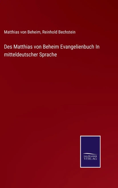 Des Matthias Von Beheim Evangelienbuch In Mitteldeutscher Sprache (German Edition) (Hardcover)