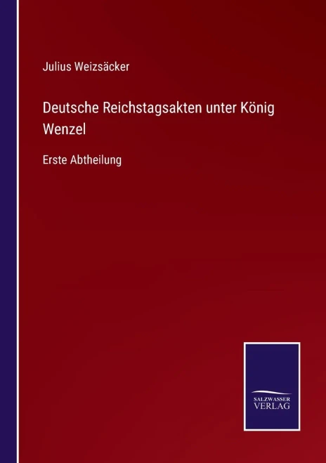 Deutsche Reichstagsakten Unter König Wenzel: Erste Abtheilung (German Edition) (Paperback)