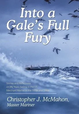 Into A GaleS Full Fury: Stories And Reflections On My Years Sailing In The Us Merchant Marine In The 1970S And 1980S