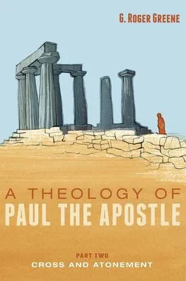 A Theology Of Paul The Apostle, Part Two: Cross And Atonement