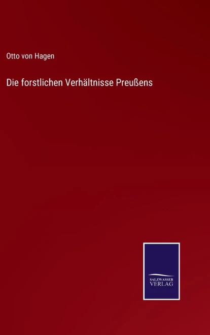Die Forstlichen Verhältnisse Preußens (German Edition) (Hardcover)