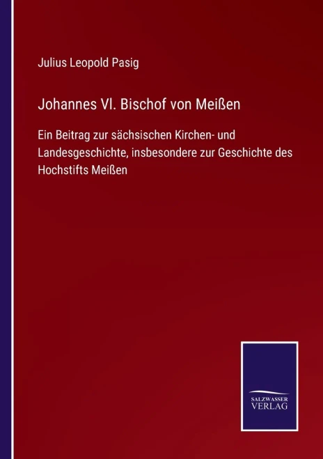 Johannes Vl. Bischof Von Meißen: Ein Beitrag Zur Sächsischen Kirchen- Und Landesgeschichte, Insbesondere Zur Geschichte Des Hochstifts Meißen (German Edition) (Paperback)