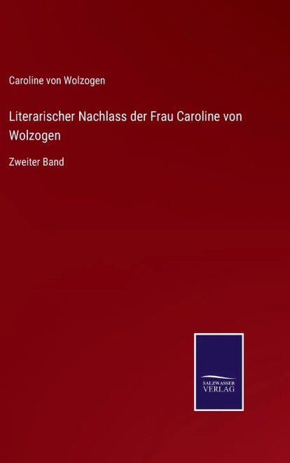 Literarischer Nachlass Der Frau Caroline Von Wolzogen: Zweiter Band (German Edition) (Hardcover)