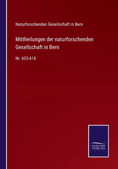 Mittheilungen Der Naturforschenden Gesellschaft In Bern: Nr. 603-618 (German Edition) (Paperback)