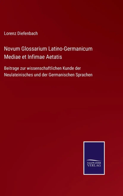 Novum Glossarium Latino-Germanicum Mediae Et Infimae Aetatis: Beitrage Zur Wissenschaftlichen Kunde Der Neulateinisches Und Der Germanischen Sprachen (German Edition) (Hardcover)
