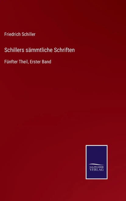Schillers Sämmtliche Schriften: Fünfter Theil, Erster Band (German Edition) (Hardcover)