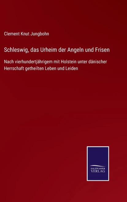 Schleswig, Das Urheim Der Angeln Und Frisen: Nach Vierhundertjährigem Mit Holstein Unter Dänischer Herrschaft Getheilten Leben Und Leiden (German Edition) (Hardcover)