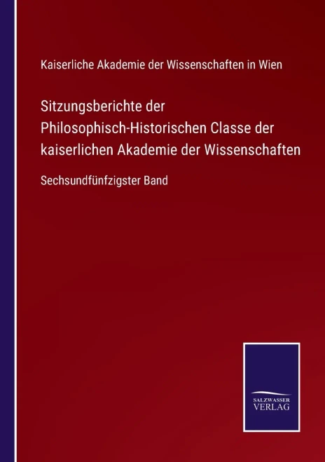 Sitzungsberichte Der Philosophisch-Historischen Classe Der Kaiserlichen Akademie Der Wissenschaften: Sechsundfünfzigster Band (German Edition) (Paperback)