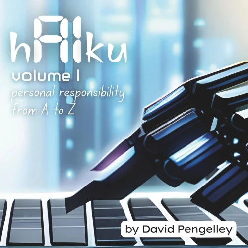 Haiku - Ai Wisdom Through Haiku: Volume 1 - Personal Responsibility From A To Z