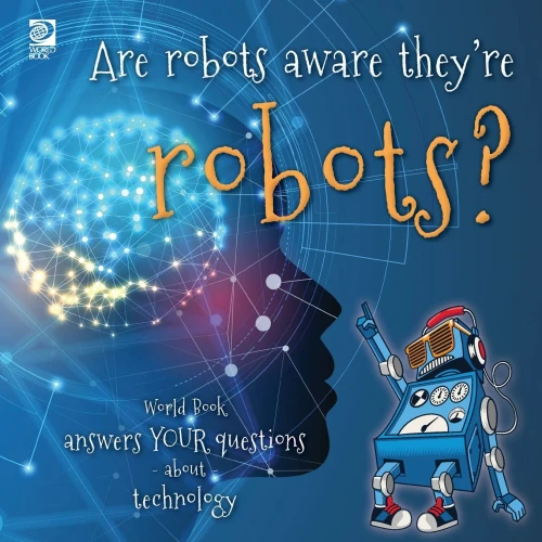 Answer Me This, World Book - World Book Answers Your Questions About Technology: Are Robots Aware They'Re Robots?