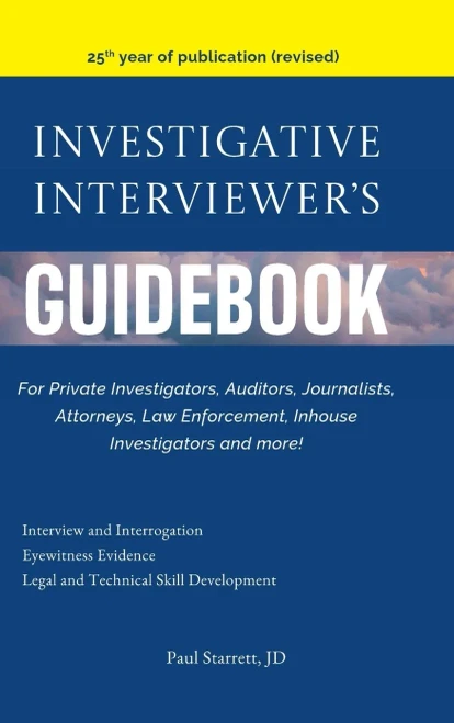 Investigative Interviewer'S Guidebook: For Private Investigators, Auditors, Journalists, Attorneys, Law Enforcement, Inhouse Investigators And More!