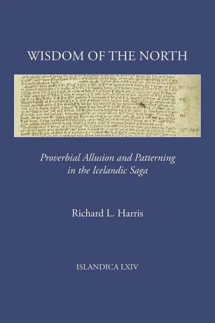 Wisdom Of The North: Proverbial Allusion And Patterning In The Icelandic Saga (Islandica, 64)