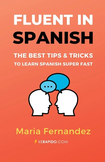Fluent In Spanish: The Best Tips & Tricks To Learn Spanish Super Fast