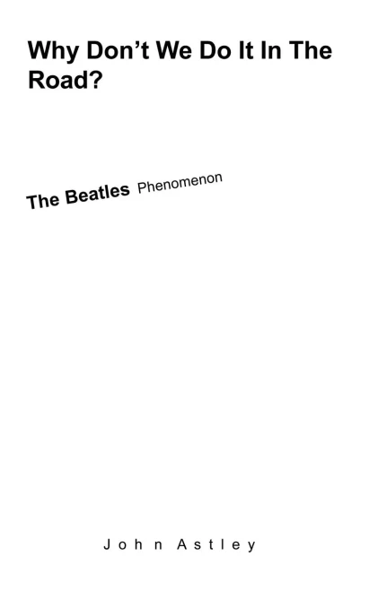 Why Don'T We Do It In The Road?: The Beatles Phenomenon