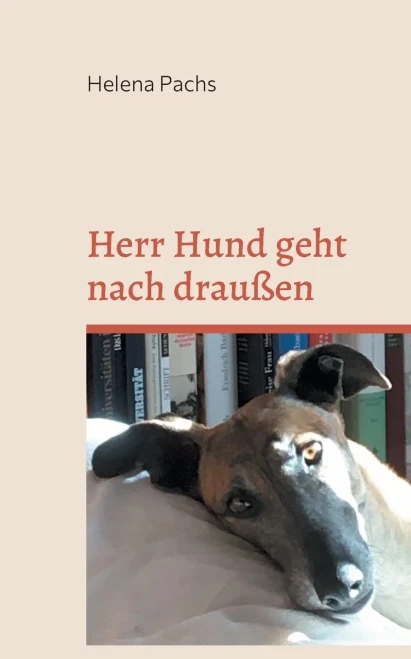 Herr Hund Geht Nach Draußen: Das Erste Jahr Mit Einem Galgo (German Edition)