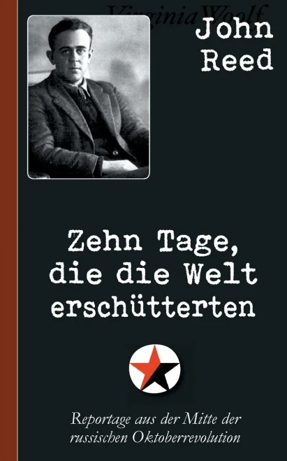 John Reed: Zehn Tage, Die Die Welt Erschütterten: Reportage Aus Der Mitte Der Russischen Oktoberrevolution (German Edition)