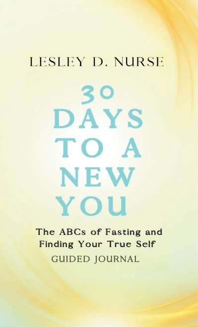 30 Days To A New You: The Abcs Of Fasting And Finding Your True Self