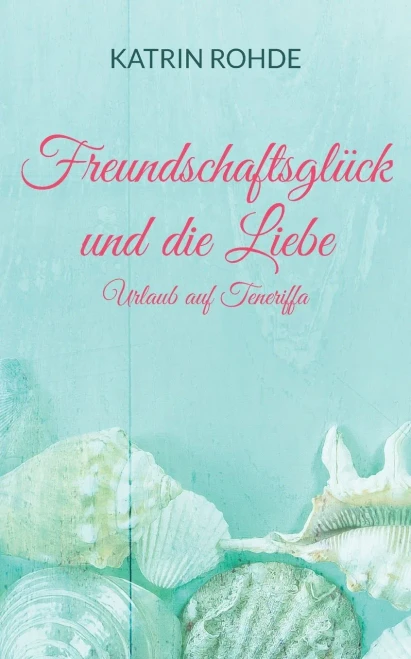Freundschaftsglück Und Die Liebe: Urlaub Auf Teneriffa (German Edition)