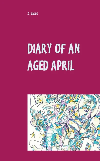 Diary Of An Aged April: A Month In The Life Of A Poet On The Southern Hemisphere