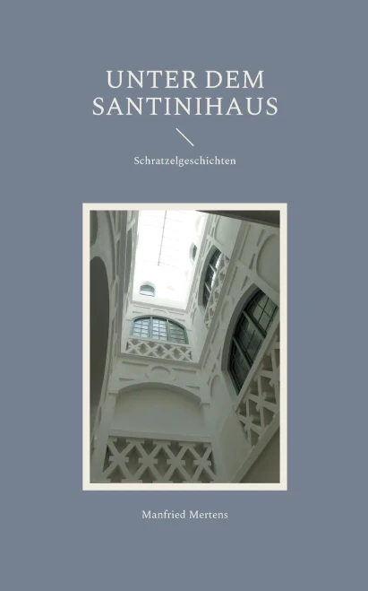 Unter Dem Santinihaus: Schratzelgeschichten (German Edition)