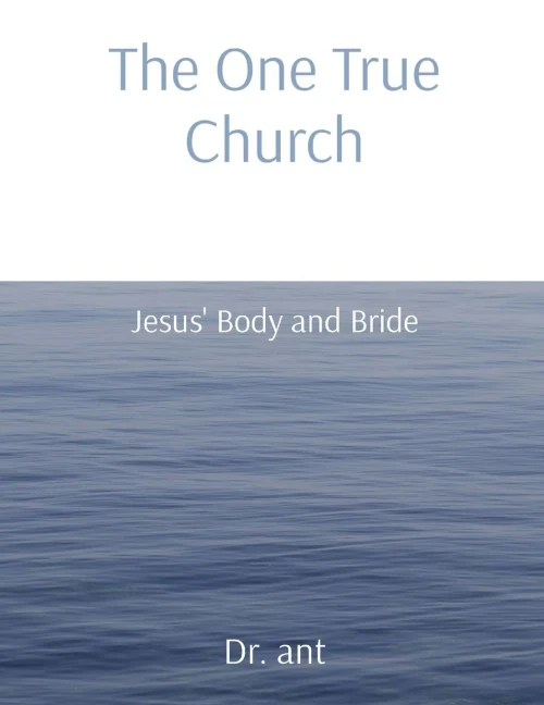 The One True Church: Jesus' Body And Bride