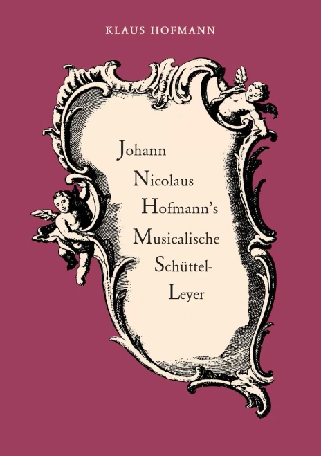 Johann Nicolaus Hofmann'S Musicalische Schüttel-Leyer: Vorgelegt Von Klaus Hofmann (German Edition)