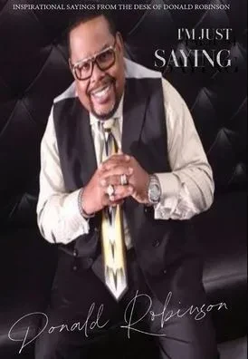 I'M Just Saying - A Collection Of Inspirational Sayings From The Desk Of Donald Robinson: Inspirational Sayings From The Desk Of Donald Robinson