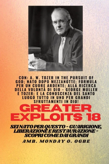 Grandi Imprese - 18 Con Aw Tozer In La Ricerca Di Dio; Nato Dopo Mezzanotte; Formula: Per Un Cuore Ardente; Trovare La Volontà Di Dio - George Muller ... (Serie Greater Exploits) (Italian Edition)