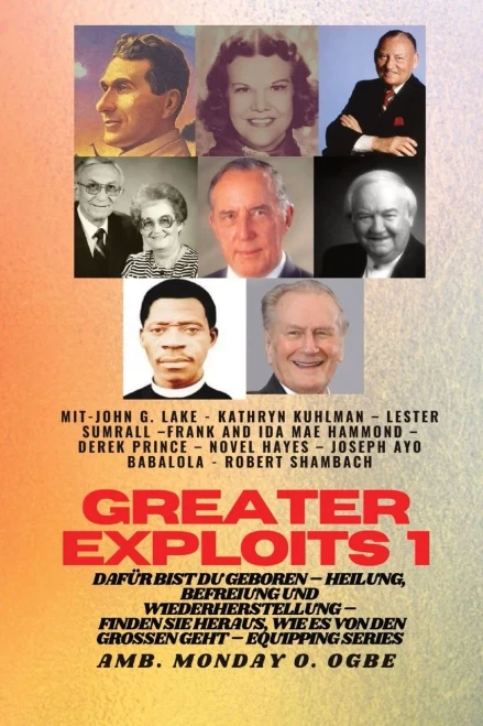 Greater Exploits - 1 - Mit: John G. Lake - Kathryn Kuhlman - Lester Sumrall - Frank Und Ida Mae: John G. Lake - Kathryn Kuhlman - Lester Sumrall - ... (Greater Exploits-Reihe) (German Edition)