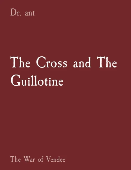 The Cross And The Guillotine: The War Of Vendee
