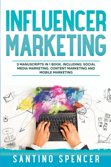 Influencer Marketing: 3-In-1 Guide To Master Social Media Influencers, Viral Content Marketing, Mobile Memes & Reels (Marketing Management)