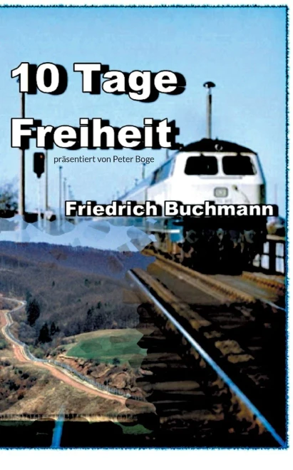 10 Tage Freiheit: Präsentiert Von Peter Boge (German Edition)