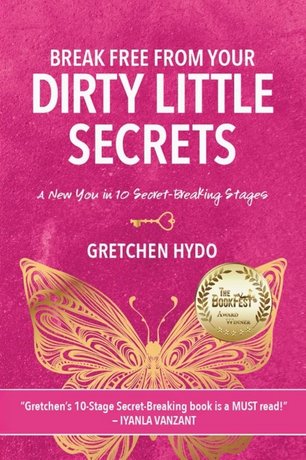 Break Free From Your Dirty Little Secrets: A New You In 10 Secret- Breaking Stages