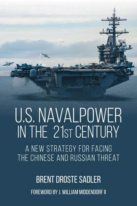 U.S. Naval Power In The 21St Century: A New Strategy For Facing The Chinese And Russian Threat