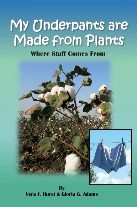 My Underpants Are Made From Plants: Where Stuff Comes From