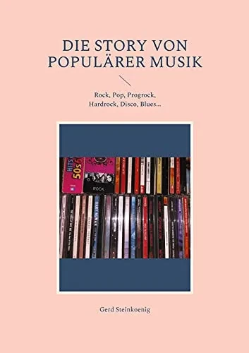 Die Story Von Populärer Musik: Rock, Pop, Progrock, Hardrock, Disco, Blues... (German Edition)