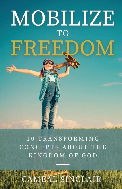 Mobilize To Freedom: 10 Transforming Concepts About The Kingdom Of God