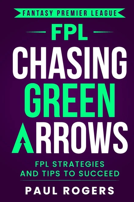 Fantasy Premier League: Chasing Green Arrows: Fpl Strategies And Tips To Succeed