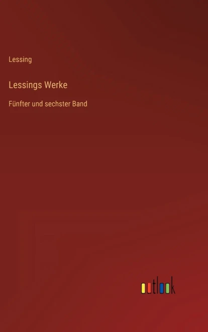 Lessings Werke: Fünfter Und Sechster Band (German Edition)