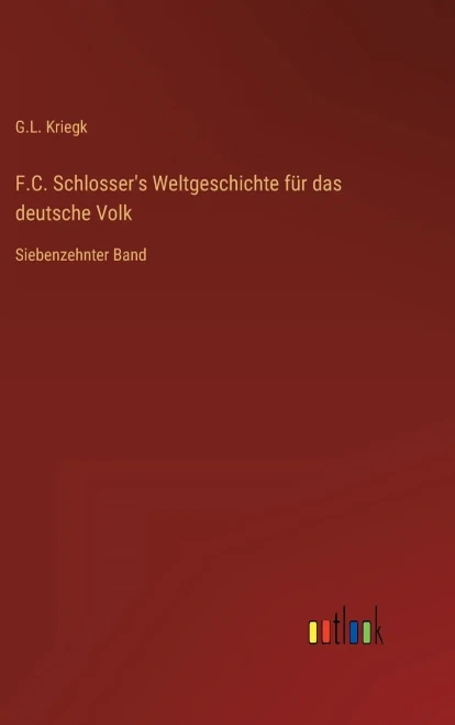 F.C. Schlosser's Weltgeschichte Für Das Deutsche Volk: Siebenzehnter Band (German Edition)