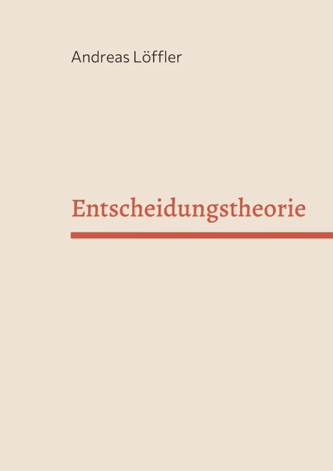 Entscheidungstheorie: Vorlesung Freie Universität Berlin (German Edition)