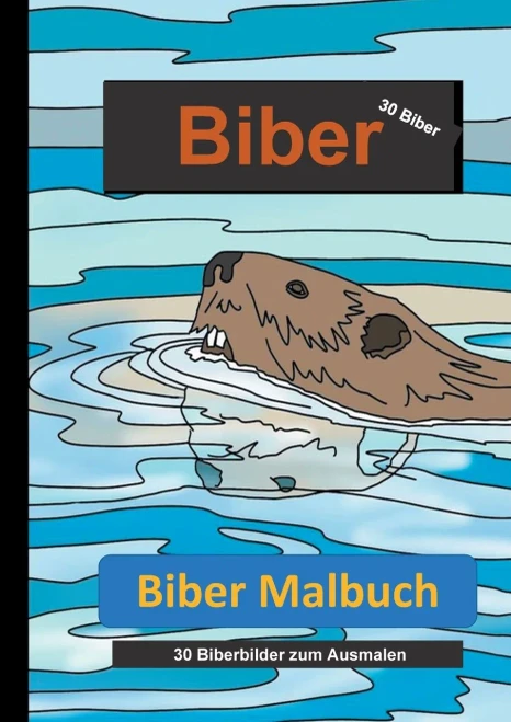 Biber Malbuch: 30 Biberbilder Zum Ausmalen (German Edition)