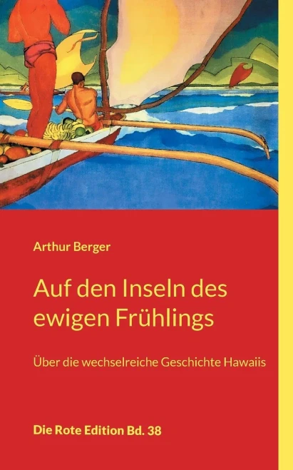 Auf Den Inseln Des Ewigen Frühlings: Über Die Wechselreiche Geschichte Hawaiis (German Edition)