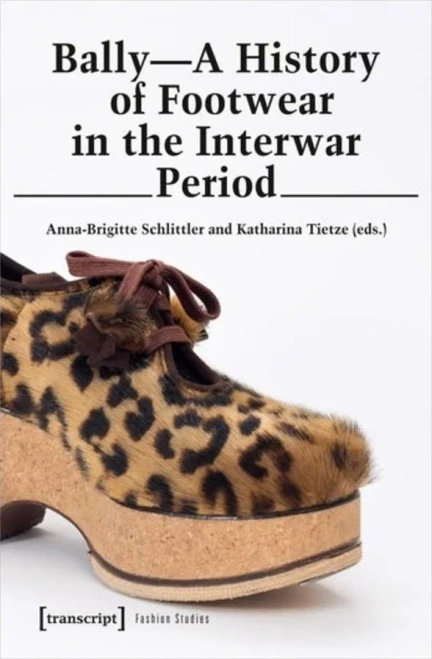 Bally: A History Of Footwear In The Interwar Period (Fashion Studies)