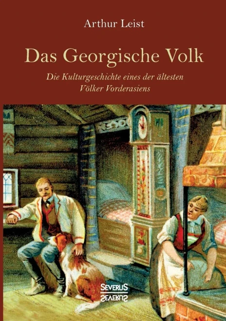 Das Georgische Volk: Die Kulturgeschichte Eines Der Ältesten Völker Vorderasiens (German Edition)