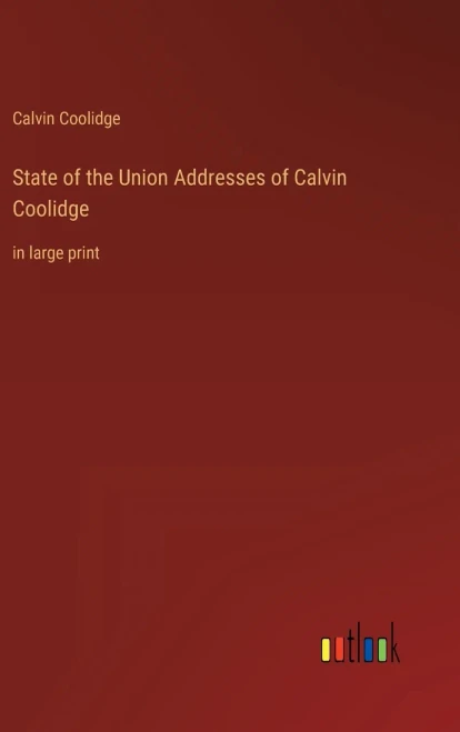 State Of The Union Addresses Of Calvin Coolidge: In Large Print