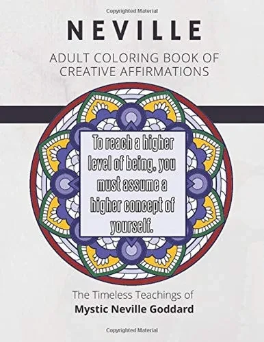 Coloring Book of Creative Affirmations: The Timeless Teachings of Mystic Neville Goddard: Manifesting Miracles Mandalas (Neville Coloring Book)