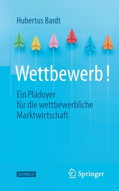 Wettbewerb!: Ein Plädoyer Für Die Wettbewerbliche Marktwirtschaft (German Edition)